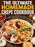 THE ULTIMATE HOMEMADE CREPE COOKBOOK