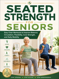 Seated Strength for Seniors: Easy Chair Workouts to Improve Balance, Circulation, Flexibility, Core Strength, and Daily Mobility (Spiral Bound)