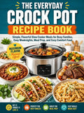 The Everyday Crock Pot Recipe Book: Simple Slow Cooker Meals For Busy Families, Easy Weeknights, Meal Prep, Cozy Comfort Food, And No-Fuss Home Cooking(Spiral Binding)