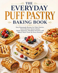 The Everyday Puff Pastry Baking Book: Easy Puff Pastry Cookbook Recipes for Sweet Desserts, Savory Snacks, Breakfast Bakes, Quick Appetizers, Family Favorites, and Homemade Bakery-Style Treats(Spiral Bound)