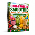 The High-Protein Smoothie Weight Loss Cookbook: Quick And Filling Smoothie Recipes For Weight Loss, Energy, Meal Prep, And Everyday Healthy Living(Spiral Bound, Full Color Edition)