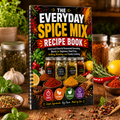 The Everyday Spice Mix Recipe Book:Quick And Flavorful Homemade Seasoning Blends For Beginners, Meal Prep, Grilling, Roasting, And Family Cooking(Spiral Bound, Full Color Edition)