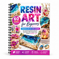 Resin Art For Beginners: 60 Easy DIY Epoxy Resin Projects with Step-by-Step Lessons for Home Decor, Jewelry, Trays, Coasters, Handmade Gifts and Creative Crafts(Spiral Bound)
