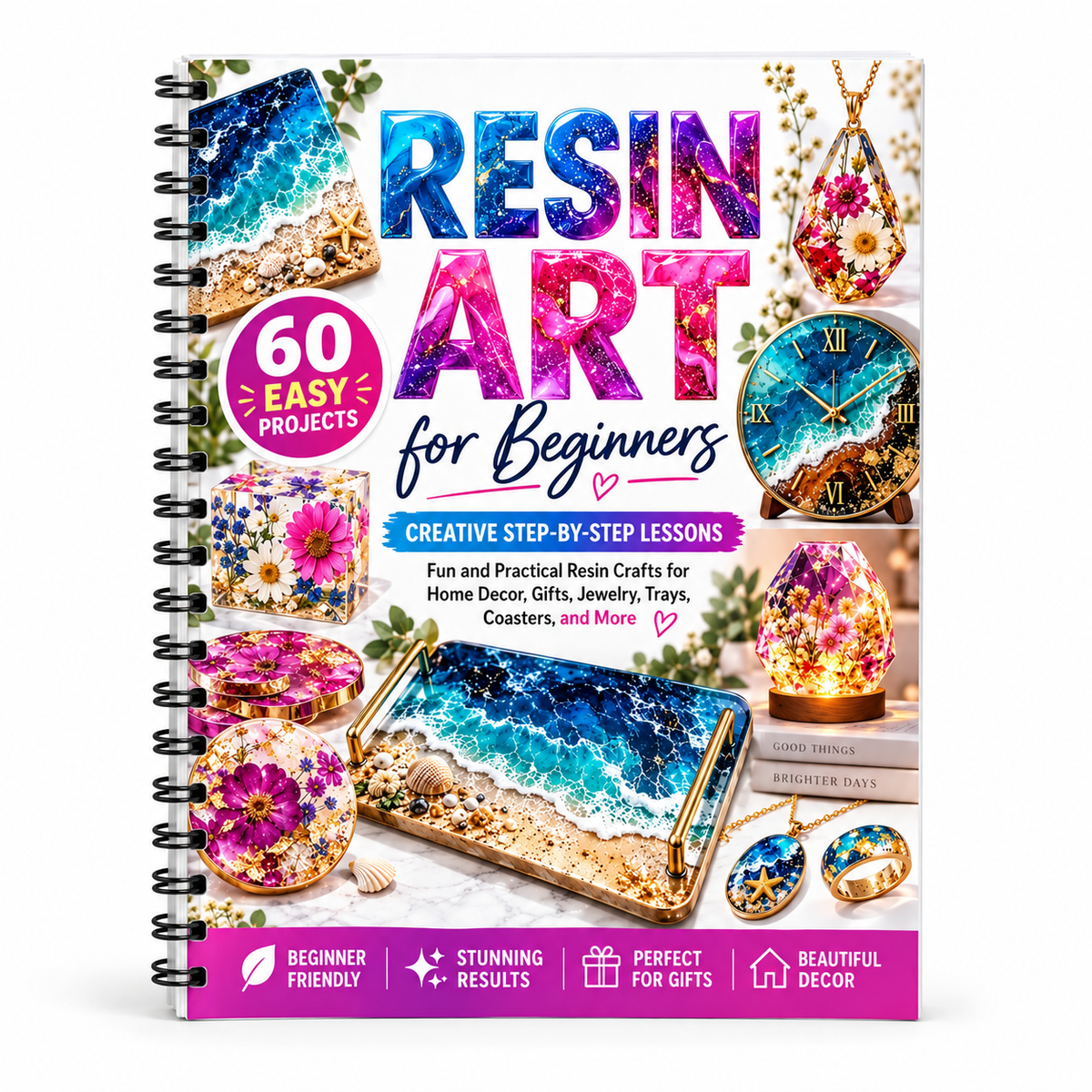Resin Art For Beginners: 60 Easy DIY Epoxy Resin Projects with Step-by-Step Lessons for Home Decor, Jewelry, Trays, Coasters, Handmade Gifts and Creative Crafts(Spiral Bound)