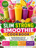 Slim Strong Smoothie Cookbook: Smoothie Recipes to Burn Fat, Stay Full, Boost Energy, Support Healthy Weight Management, Control Cravings, and Build Better Daily Habits( Spiral binding )