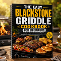 The Easy Blackstone Griddle Cookbook for Beginners: Beginner-Friendly Outdoor Griddle Recipes for Breakfast, Lunch, Dinner, Family Gatherings, Weekend BBQs, and Tailgate Cooking(Spiral Bound)