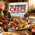 The Homemade Crepe Collection Cookbook: Easy Homemade Crepes for Breakfast, Brunch, Family Meals, Desserts, and Entertaining(Spiral Bound)
