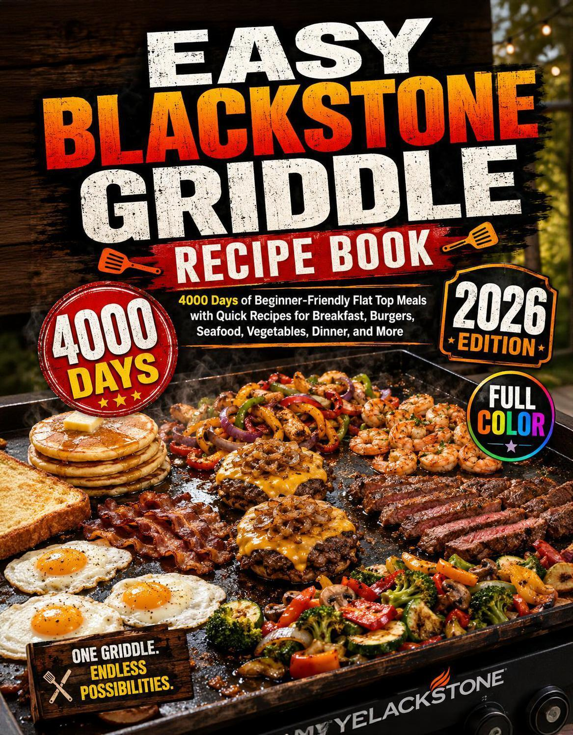 Easy Blackstone Griddle Recipe Book: 4000 Days Of Beginner-Friendly Flat Top Meals With Quick Recipes For Breakfast, Burgers, Seafood, Vegetables, Dinner, BBQ, Outdoor Cooking, And Family Gatherings(Spiral Binding)