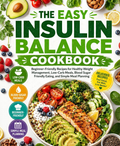THE EASY INSULIN BALANCE COOKBOOK: Beginner-Friendly Low-Carb Recipes for Healthy Weight Management, Blood Sugar Friendly Meals, Meal Prep, Balanced Eating, and Everyday Cooking(Spiral Bound)