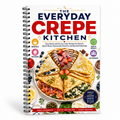 The Everyday Crepe Kitchen: Easy Sweet And Savory Crepe Recipes For Brunch, Quick Meals, Homemade Desserts, And Special Gatherings (Spiral Bound, Full Color Edition)