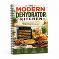 The Modern Dehydrator Kitchen: Easy Homemade Recipes For Dried Fruits, Vegetable Chips, Jerky, Herbs, Trail Snacks And Pantry-Friendly Food Preservation (Spiral Bound, Full Color Edition)